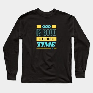 God Is Good All The Time | Christian Typography Long Sleeve T-Shirt